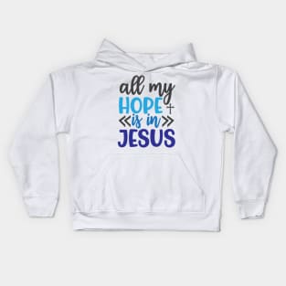 All My Hope is in Jesus Kids Hoodie